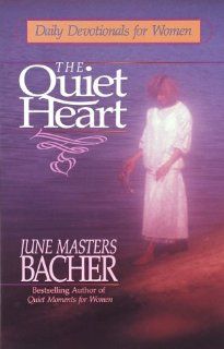 The Quiet Heart Daily Devotionals for Women June Masters Bacher 9780890816240 Books