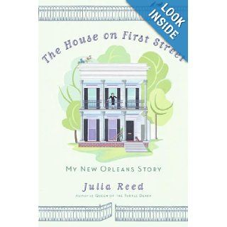 The House on First Street My New Orleans Story Julia Reed Books