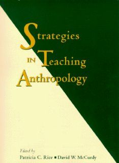 Strategies in Teaching Anthropology (9780130256836) Patricia C. Rice, David W. McCurdy, Conrad Phillip Kottak, Yolanda T. Moses Books