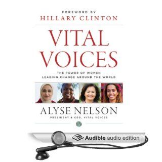 Vital Voices The Power of Women Leading Change Around the World (Audible Audio Edition) Alyse Nelson, Kristin Kalbli Books