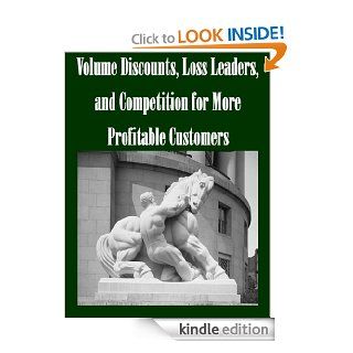Volume Discounts, Loss Leaders, and Competition for More Profitable Customers eBook Federal Trade Commission, Patrick DeGraba Kindle Store