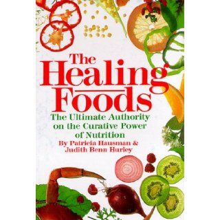 The Healing Foods The Ultimate Authority on the Curative Power of Nutrition Patricia Hausman, Judith Benn Hurley 9780878578122 Books