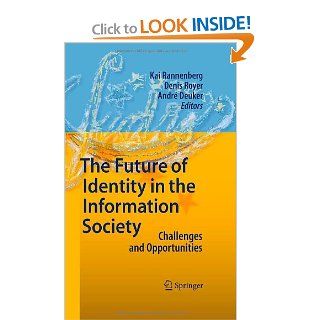 The Future of Identity in the Information Society Challenges and Opportunities Kai Rannenberg, Denis Royer, Andr Deuker 9783540884804 Books