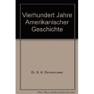Vierhundert Jahre Amerikanischer Geschichte Dr. G. H. Zimmermann Books
