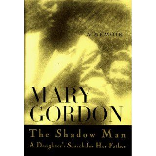 The Shadow Man Mary Gordon 9780679428855 Books