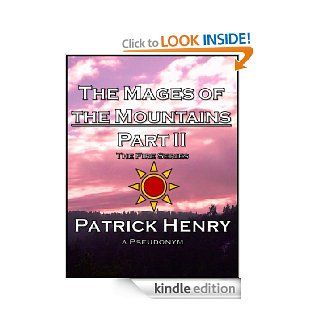 The Mages of the Mountains    Part II (The Fire) eBook Patrick Henry (a pseudonym) Kindle Store