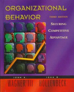 Organizational Behavior Securing Competitive Advantage WAGNER JOHN, John R. Hollenbeck 9780138598105 Books