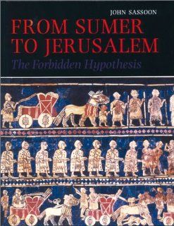 From Sumer to Jerusalem The Forbidden Hypothesis (9781871516425) John Sassoon Books