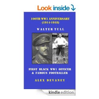 Walter Tull. First (British Born) WW1 Black Officer & Famous Footballer. (100th Anniversary EditionWW1 1914 1918). (Digital Military History WW1.) eBook Alex Devaney Kindle Store