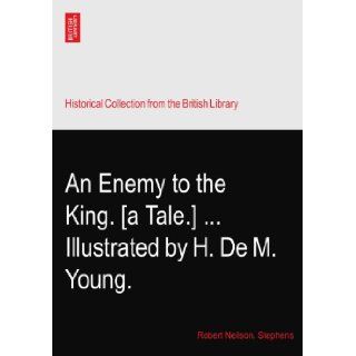 An Enemy to the King. [a Tale.]Illustrated by H. De M. Young. Robert Neilson. Stephens Books