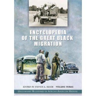 Encyclopedia of the Great Black Migration [3 volumes] Greenwood Milestones in African American History [Three Volumes] Steven Reich 9780313329821 Books