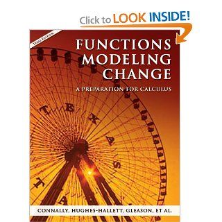Functions Modeling Change A Preparation for Calculus Eric Connally, Deborah Hughes Hallett, Andrew M. Gleason 9780470039199 Books