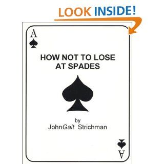 How Not to Lose at Spades JohnGalt Strichman 9780970631206 Books