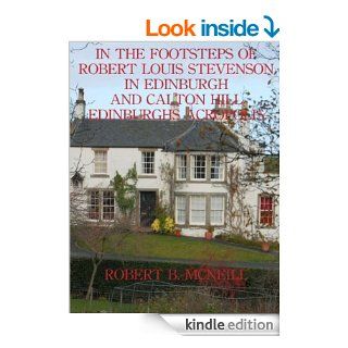 In the Footsteps of Robert Louis Stevenson in Edinburgh and Calton Hill, Scotland's Acropolis eBook Robert B.  McNeill Kindle Store