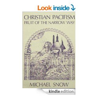Christian Pacifism Fruit of the Narrow Way eBook Michael Snow Kindle Store