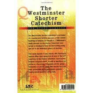 The Westminster Shorter Catechism For Study Classes G. I. Williamson 9780875525211 Books