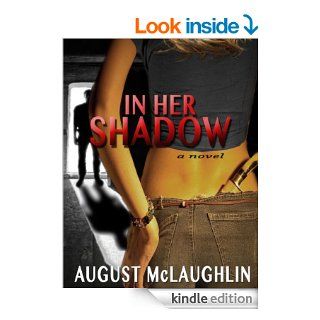 In Her Shadow   Kindle edition by August McLaughlin. Literature & Fiction Kindle eBooks @ .