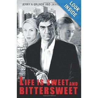 Life Is Sweet and Bittersweet Jerry Grunor, Janice Grunor 9780595335329 Books