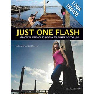 Just One Flash A Practical Approach to Lighting for Digital Photography Rod Deutschmann, Robin Deutschmann 9781608952502 Books