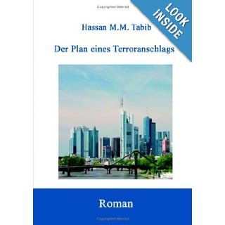 Der Plan Eines Terroranschlags (German Edition) Hassan M. M. Tabib 9783837030846 Books