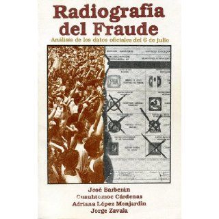 Radiografia del fraude Analisis de los datos oficiales del 6 de julio (Coleccion Los Grandes problemas nacionales) (Spanish Edition) 9789684271548 Books