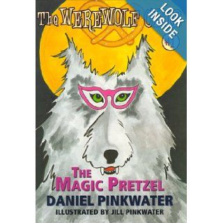 The Magic Pretzel Ready for  Chapters #1 (Werewolf Club Ready for Chapters) (9780689838002) Daniel Pinkwater, Jill Pinkwater Books