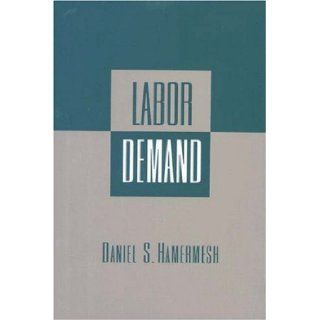 Labor Demand Daniel S. Hamermesh 9780691042541 Books