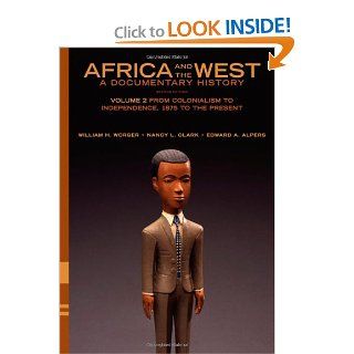 Africa and the West A Documentary History Volume 2 From Colonialism to Independence, 1875 to the Present William H. Worger, Nancy L. Clark, Edward A. Alpers 9780195373134 Books