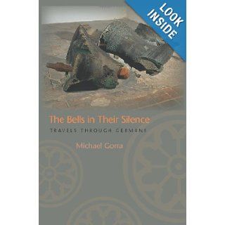 The Bells in Their Silence Travels through Germany Michael Gorra 9780691117652 Books