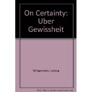 ON CERTAINTY / BER (UBER) GEWISSHEIT. Ludwig. Illustrated by Mel Bochner. Translated by Denis Paul and G. E. M. Andscombe; G. E. M. Andscombe & G. H. Von Wright Editors; Introduction by Arthur Danto. WITTGENSTEIN 9789991941813 Books