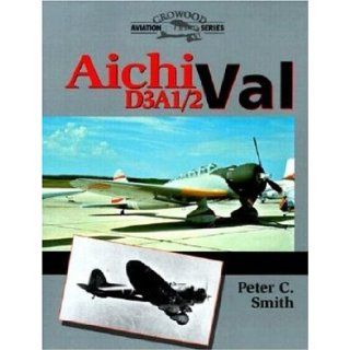 Aichi D3A1/2 Val (Crowood Aviation) Peter C. Smith 9781861262783 Books