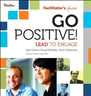 Go Positive Lead to Engage Facilitators Guide Set Sam Glenn, Doug McKinley, Scott Carbonara 9780470908440 Books