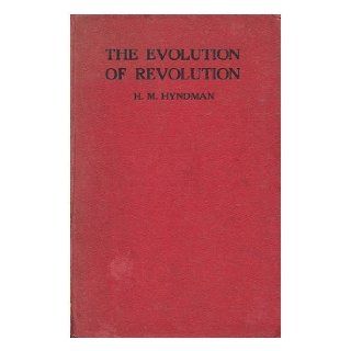 The Evolution of Revolution, by H. M. Hyndman H. M. (1842 1921) Hyndman Books