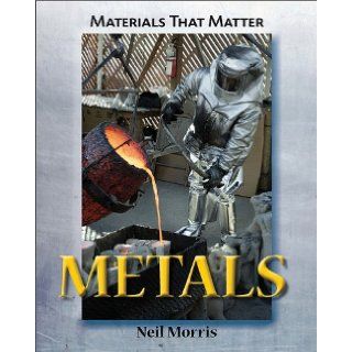 Metals (Material That Matter) Neil Morris 9781607530664 Books