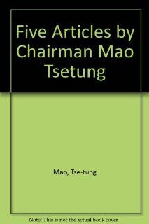 Five Articles by Chairman Mao Tsetung Tse tung Mao 9780835109703 Books