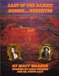 Last of the Bandit RidersRevisited Matt Warner, Joyce Warner, Steve Lacy 9780965669412 Books
