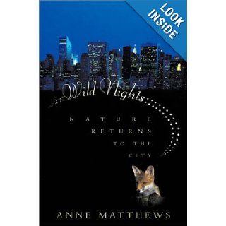 Wild Nights Nature Returns to the City Anne Matthews 9780865476417 Books