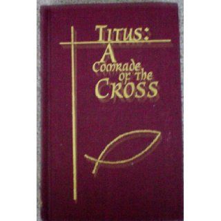 Titus A Comrade of the Cross    Florence Morse Kingsley    1997    Lamplighter Publishing Florence Morse Kingsley Books