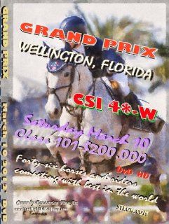 GRAND PRIX HORSE JUMPING CSI 4W WELLINGTON Florida DVD HD RICHARD SPOONER, KENT FARRINGTON, IAN MILLAR, KEVIN BABINGTON, LAUREN HOUGH, ANDREW BOURNS, MARIE HECART, NICK SKELTON, DANIEL ZETTERMAN, REED KESSLER, LAURA KRAUT, HARLEY BROWN, BRIANNE GOUTAL   S