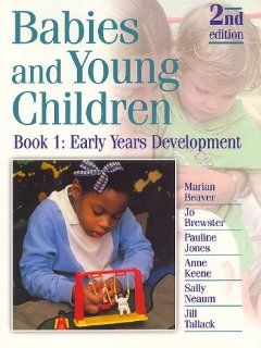 Babies and Young Children Early Years Development Marian Beaver, Jo Brewster, Pauline Jones, Anne Keene, Sally Neaum, Jill Tallack 9780748739745 Books