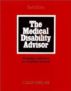 The Medical Disability Advisor Workplace Guidelines for Disability Duration Presley Reed 9781889010021 Books