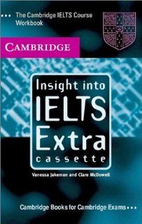 Insight into IELTS Extra Cassette The Cambridge IELTS Course Workbook (9780521009508) Vanessa Jakeman, Clare McDowell Books