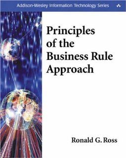 Principles of the Business Rule Approach Ronald G. Ross 9780201788938 Books