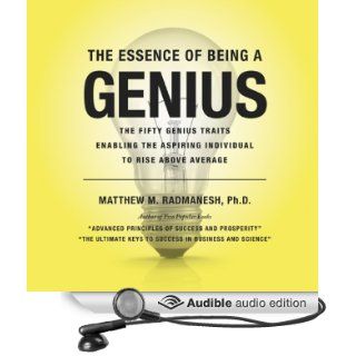 The Essence of Being a Genius The Fifty Genius Traits Enabling the Aspiring Individual to Rise Above Average (Audible Audio Edition) Ph.D. Matthew Radmanesh Books