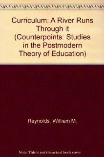 Curriculum A River Runs Through It (Counterpoints) William M. Reynolds 9780820442945 Books