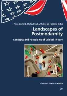 Landscapes of Postmodernity Concepts and Paradigms of Critical Theory (American Studies in Austria) Petra Eckhard, Michael Fuchs, Walter W. Holbling 9783643502018 Books
