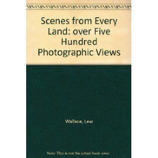 Scenes from Every Land over Five Hundred Photographic Views Lew Wallace Books