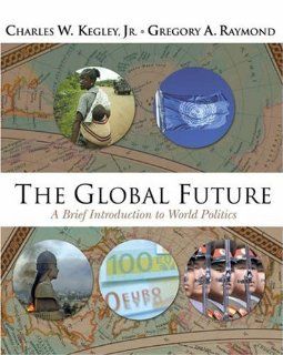 The Global Future A Brief Introduction to World Politics (with CD ROM) (9780534536930) Charles W. Kegley, Gregory A. Raymond Books