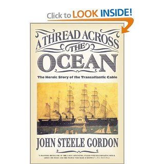 A Thread Across the Ocean The Heroic Story of the Transatlantic Cable John Steele Gordon Books