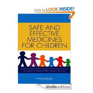 Safe and Effective Medicines for Children Pediatric Studies Conducted Under the Best Pharmaceuticals for Children Act and the Pediatric Research Equity Act eBook Marilyn J. Field, Thomas F Boat, Committee on Pediatric Studies Conducted Under the Best Pha